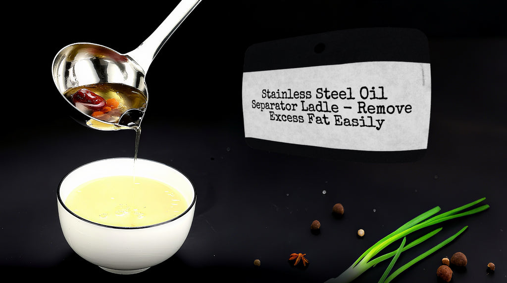 Stainless Steel Oil Separator Ladle - Remove Excess Fat Easily